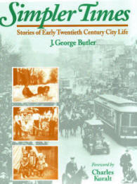 Simpler Times Stories of Early Twentieth Century City Life by J. George Butler