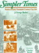 Simpler Times Stories of Early Twentieth Century City Life by J. George Butler