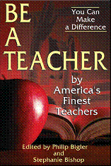 Be A Teacher  Edited by Philip Bigler and Stephanie Bishop